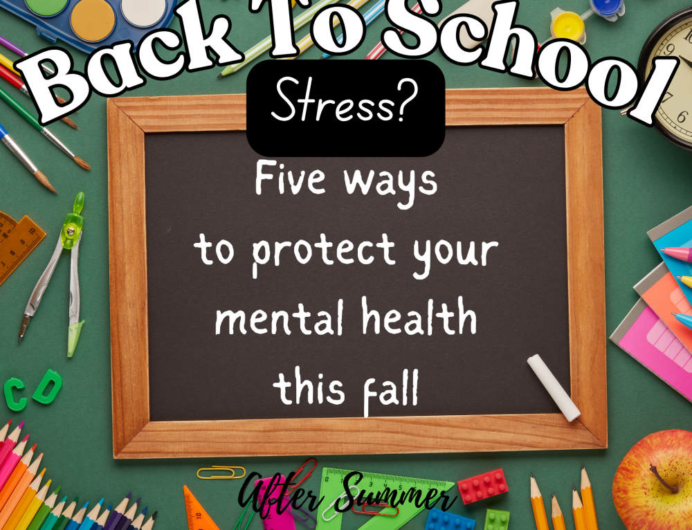 Back-To-School Stress? 5 Ways to Protect Your Mental Health This Fall