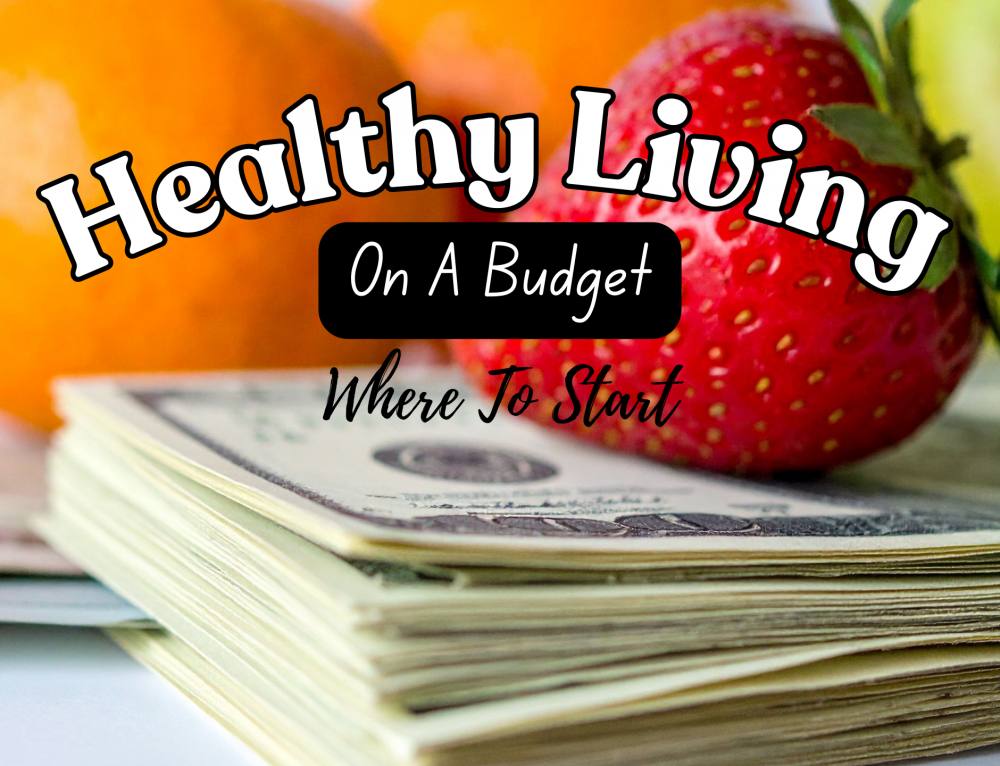 Healthy Living On A Budget: Where To Start
